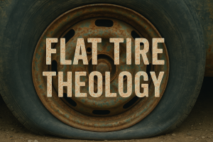 Flat Tire Theology