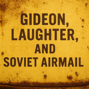Gideon, Laughter, and Soviet Airmail