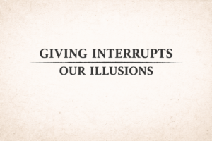 Giving Interrupts Our Illusions